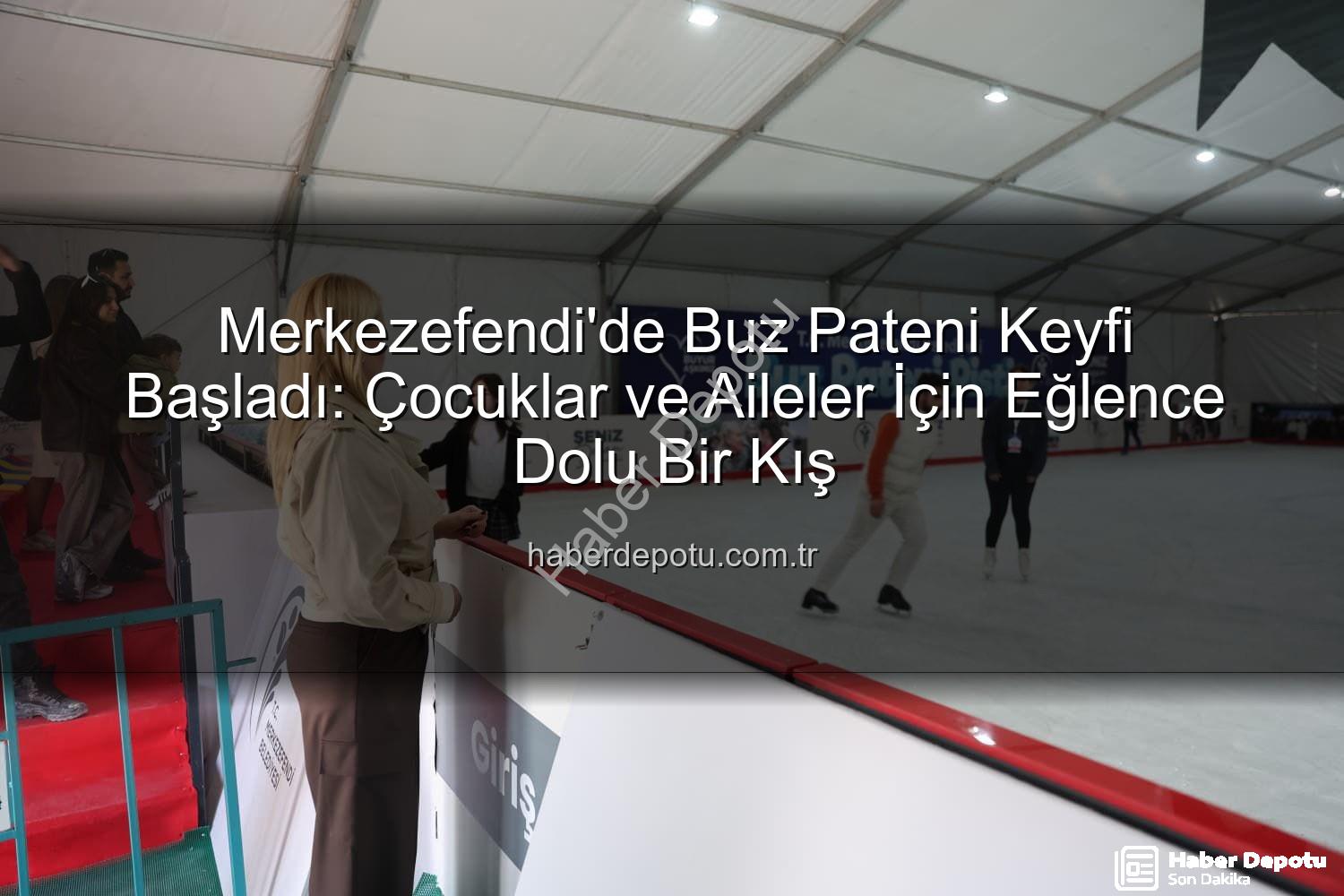 Merkezefendi'de Buz Pateni Keyfi Başladı: Çocuklar ve Aileler İçin Eğlence Dolu Bir Kış