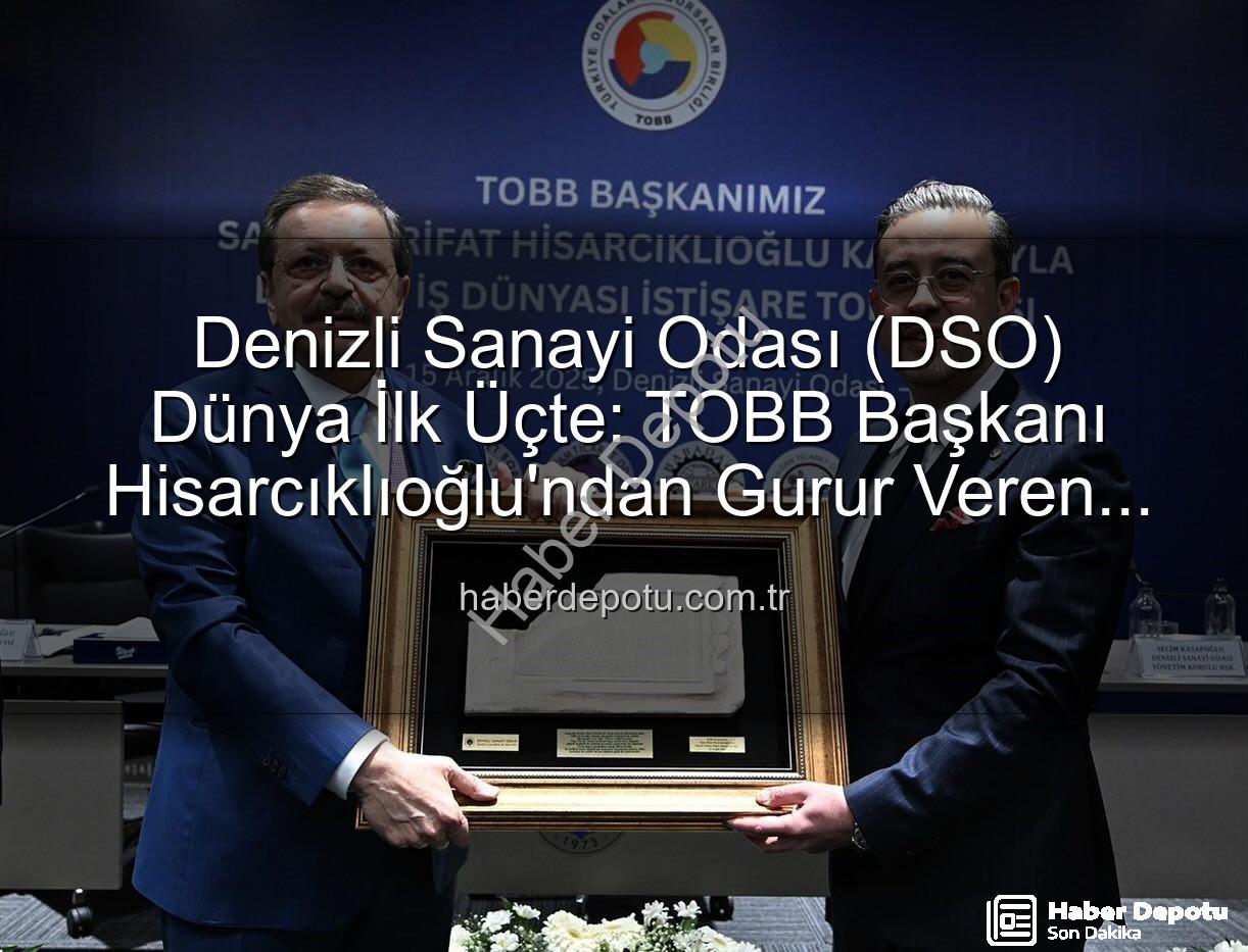 Denizli Sanayi Odası - Denizli Sanayi Odası (DSO) Dünya İlk Üçte: TOBB Başkanı Hisarcıklıoğlu'ndan Gurur Veren Açıklama