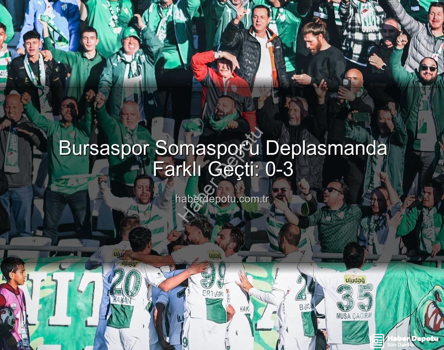 Bursaspor Somaspor - Bursaspor Somaspor'u Deplasmanda Farklı Geçti: 0-3