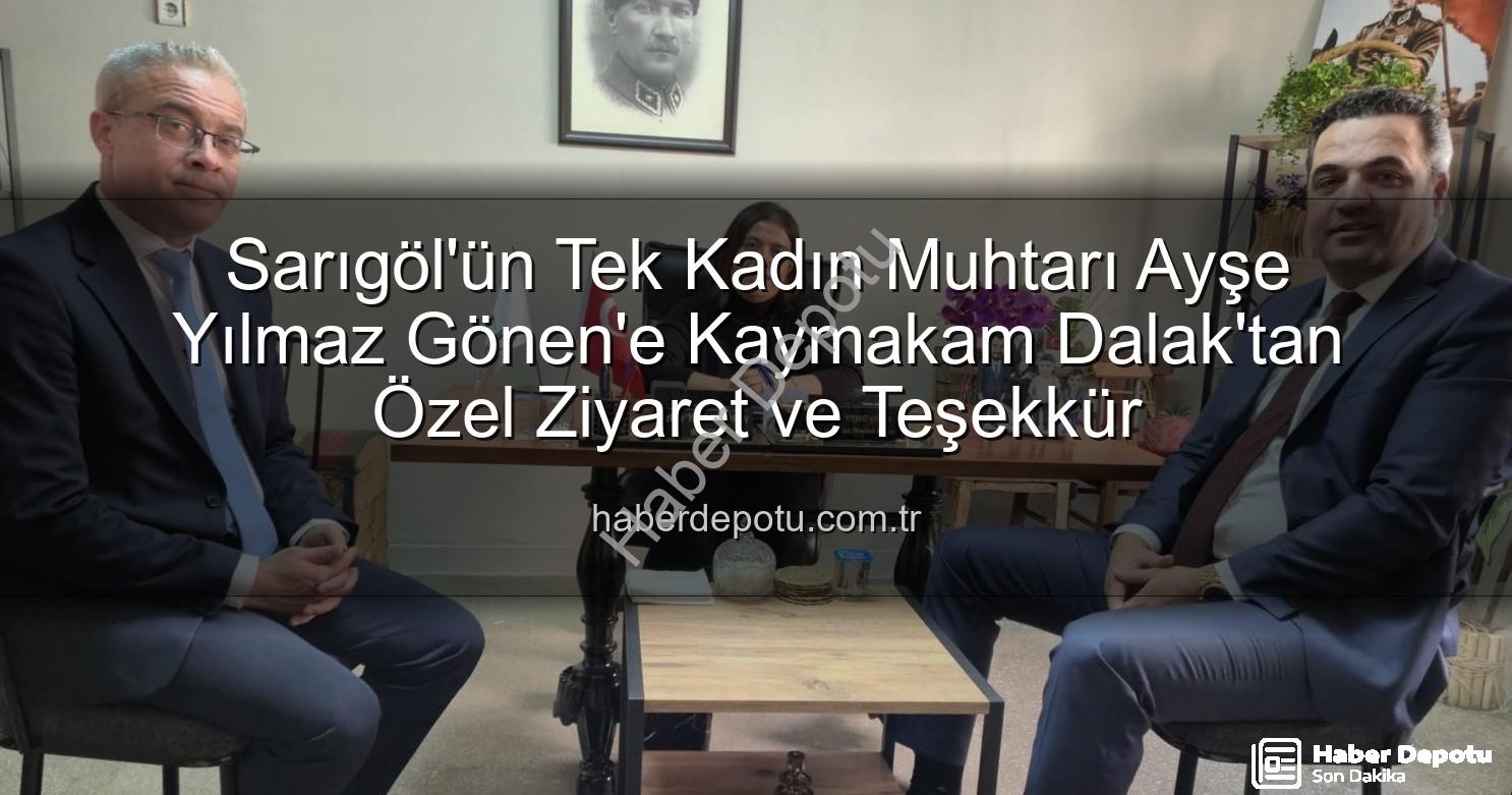 kadın muhtar - Sarıgöl'ün Tek Kadın Muhtarı Ayşe Yılmaz Gönen'e Kaymakam Dalak'tan Özel Ziyaret ve Teşekkür