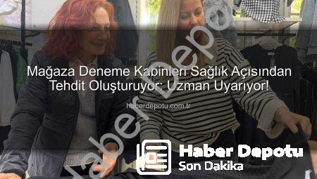 Mağaza Deneme Kabinleri Sağlık Açısından Tehdit Oluşturuyor: Uzman Uyarıyor!