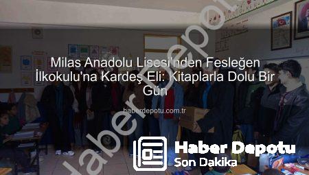 Milas Anadolu Lisesi’nden Fesleğen İlkokulu’na Kardeş Eli: Kitaplarla Dolu Bir Gün