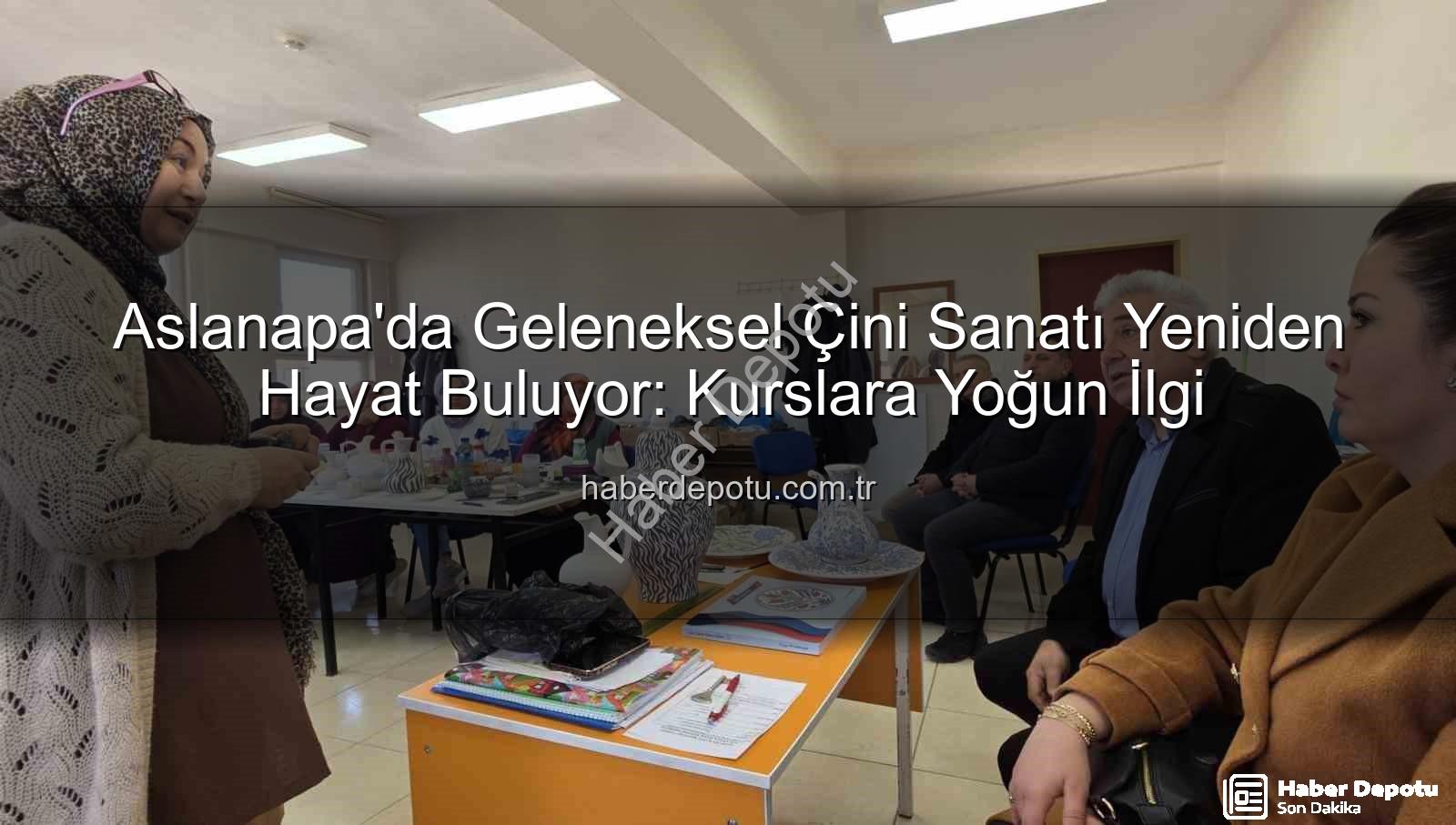 Aslanapa çini kursu - Aslanapa'da Geleneksel Çini Sanatı Yeniden Hayat Buluyor: Kurslara Yoğun İlgi