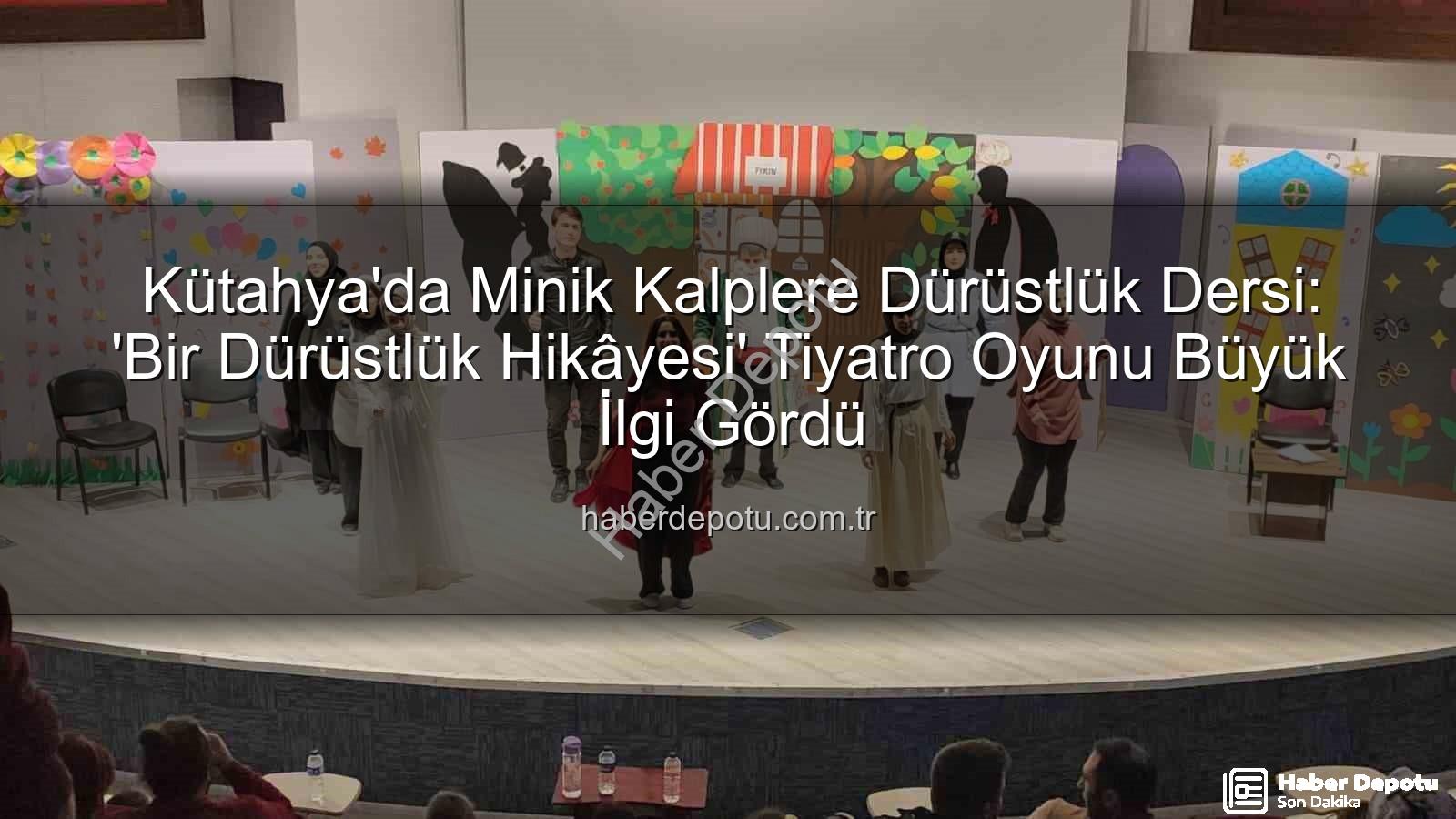dürüstlük hikâyesi tiyatrosu - Kütahya'da Minik Kalplere Dürüstlük Dersi: 'Bir Dürüstlük Hikâyesi' Tiyatro Oyunu Büyük İlgi Gördü