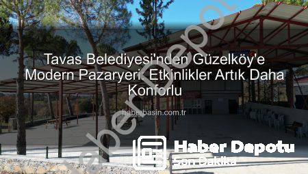 Tavas’ta Kapsamlı Düzenleme: Güzelköy Pazaryeri Etkinliklere Hazır Hale Getirildi