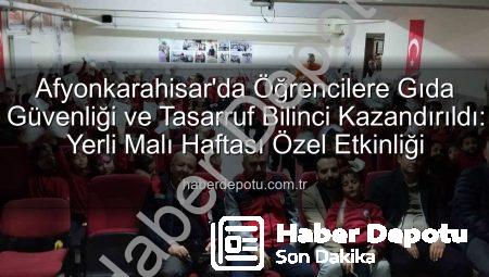 Afyonkarahisar’da Öğrencilere Gıda Güvenliği ve Tasarruf Bilinci Kazandırıldı: Yerli Malı Haftası Özel Etkinliği