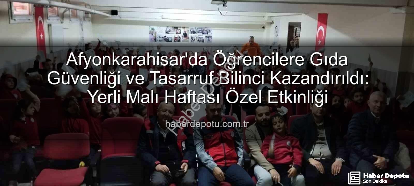 gıda güvenliği eğitimi - Afyonkarahisar'da Öğrencilere Gıda Güvenliği ve Tasarruf Bilinci Kazandırıldı: Yerli Malı Haftası Özel Etkinliği