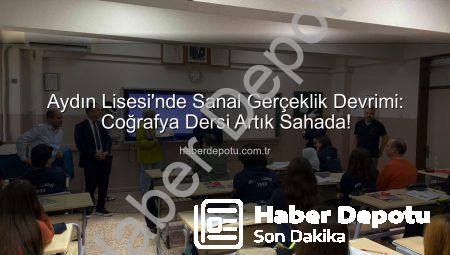 Aydın Lisesi’nde Sanal Gerçeklik Devrimi: Coğrafya Dersi Artık Sahada!