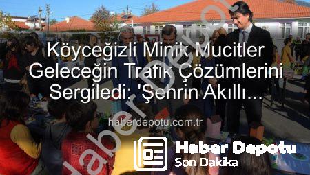Köyceğizli Minik Mucitler Geleceğin Trafik Çözümlerini Sergiledi: ‘Şehrin Akıllı Çocukları’ Projesi Büyük İlgi Gördü