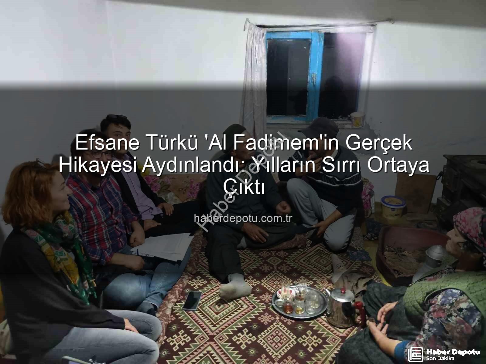 Al Fadimem hikayesi - Efsane Türkü 'Al Fadimem'in Gerçek Hikayesi Aydınlandı: Yılların Sırrı Ortaya Çıktı