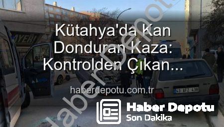Kütahya’da Kan Donduran Kaza: Kontrolden Çıkan Otomobil Park Halindeki Araçlara Daldı, Takla Attı! 2 Yaralı