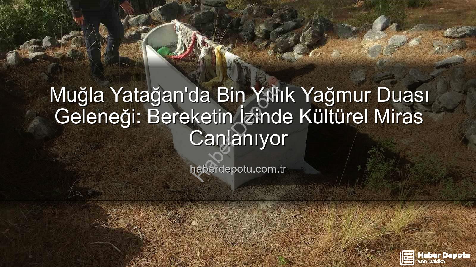 yağmur duası geleneği - Muğla Yatağan'da Bin Yıllık Yağmur Duası Geleneği: Bereketin İzinde Kültürel Miras Canlanıyor