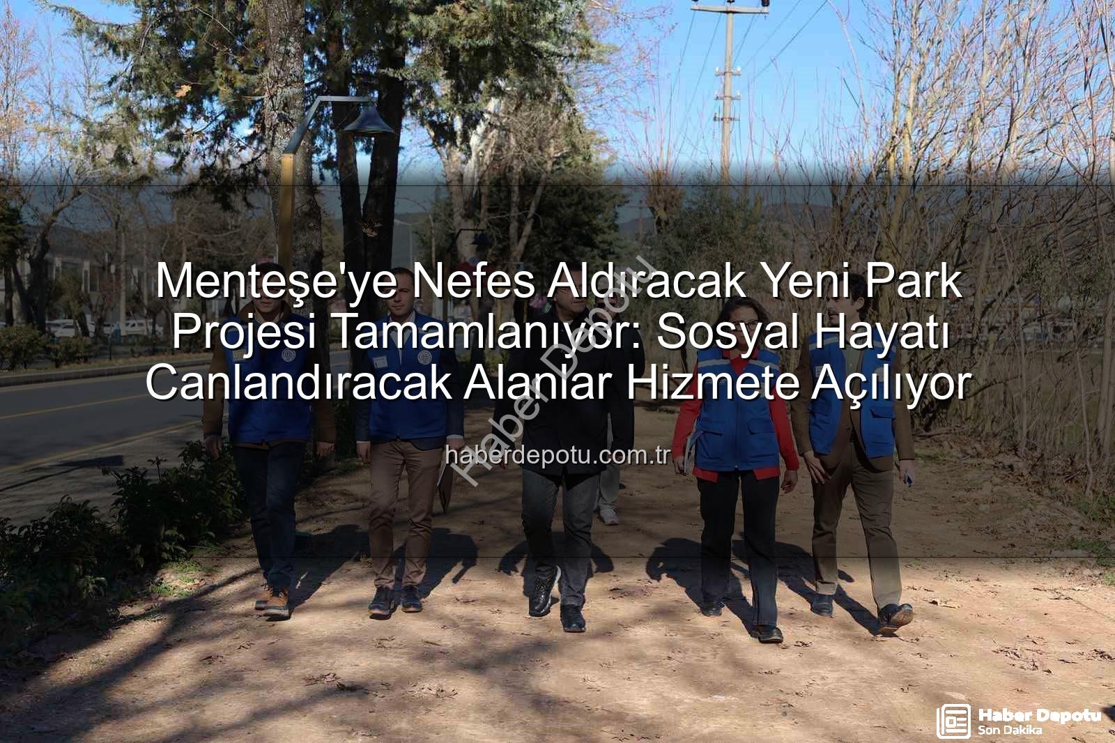 Menteşe park projesi - Menteşe'ye Nefes Aldıracak Yeni Park Projesi Tamamlanıyor: Sosyal Hayatı Canlandıracak Alanlar Hizmete Açılıyor
