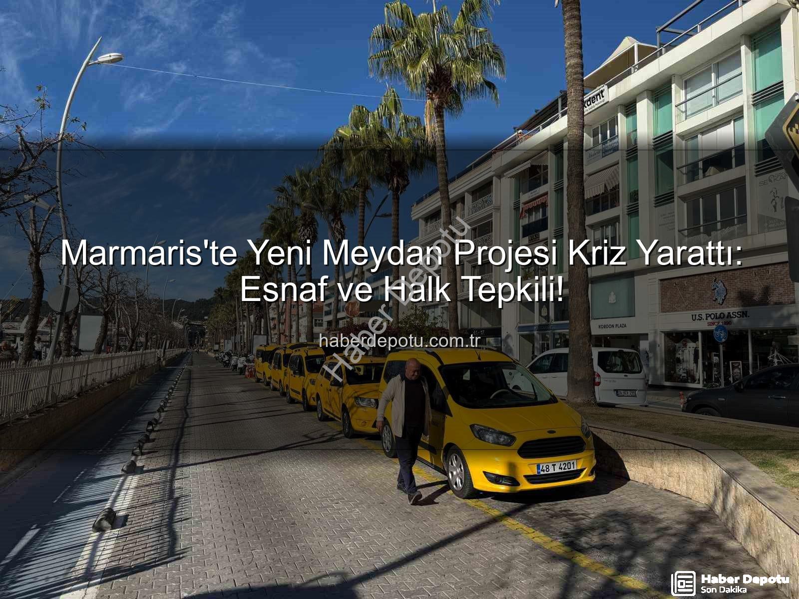 Marmaris meydan projesi - Marmaris'te Yeni Meydan Projesi Kriz Yarattı: Esnaf ve Halk Tepkili!