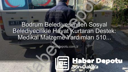 Bodrum Belediyesi’nden Sosyal Belediyecilikle Hayat Kurtaran Destek: Medikal Malzeme Yardımları 510 Vatandaşa Ulaştı