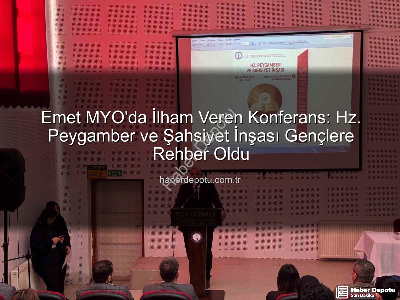Hz. Peygamber ve Şahsiyet İnşası - Emet MYO'da İlham Veren Konferans: Hz. Peygamber ve Şahsiyet İnşası Gençlere Rehber Oldu