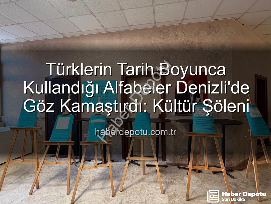 Türk alfabeleri - Türklerin Tarih Boyunca Kullandığı Alfabeler Denizli'de Göz Kamaştırdı: Kültür Şöleni