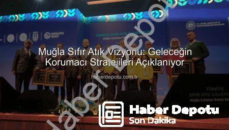 Muğla Sıfır Atık Vizyonu: Geleceğin Korumacı Stratejileri Açıklanıyor