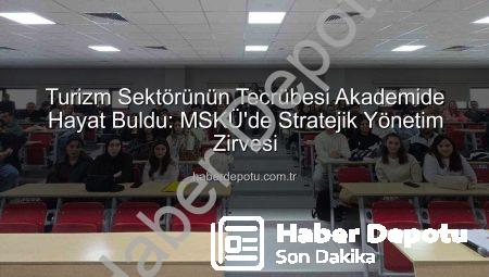 Turizm Sektörünün Tecrübesi Akademide Hayat Buldu: MSKÜ’de Stratejik Yönetim Zirvesi