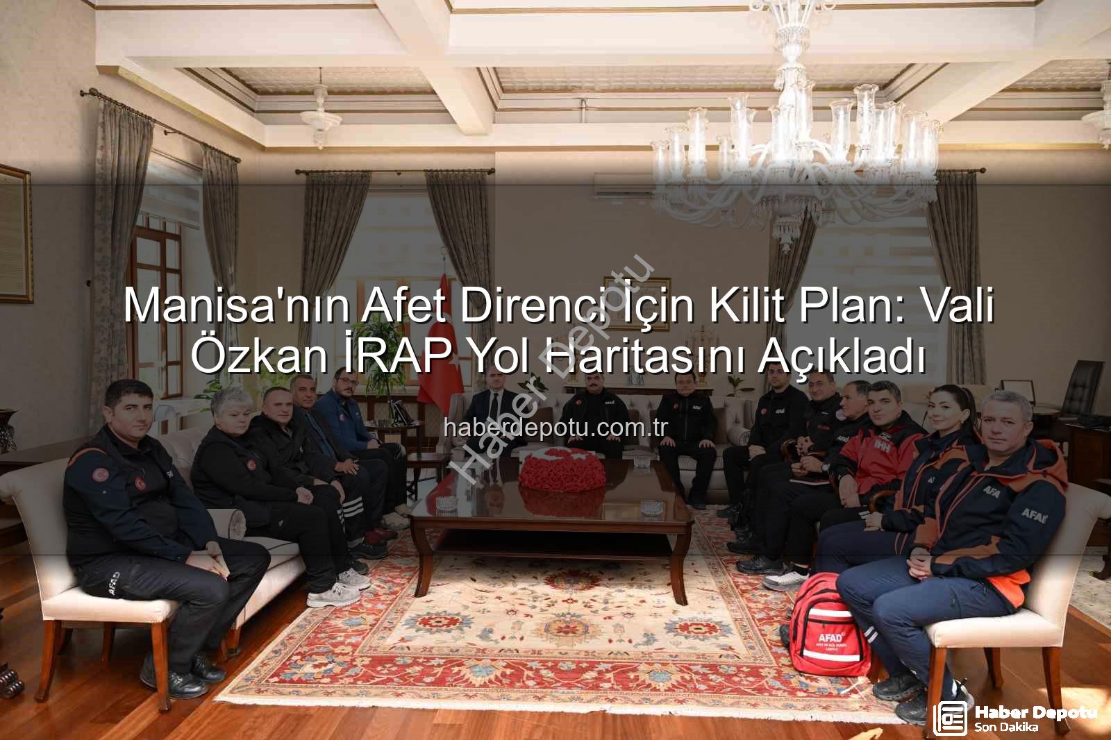İl Afet Risk Azaltma Planı - Manisa'nın Afet Direnci İçin Kilit Plan: Vali Özkan İRAP Yol Haritasını Açıkladı