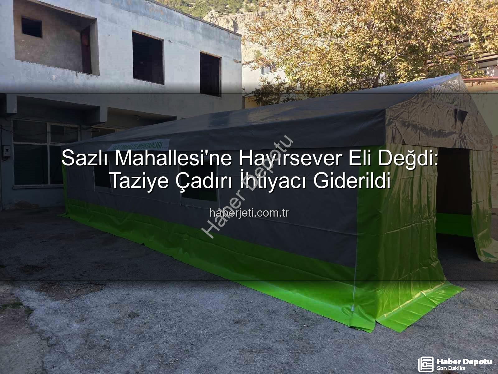 Sazlı Mahallesi taziye çadırı - Sazlı Mahallesi'nde Hayırsever El Değdi: Taziye ve Etkinlikler İçin Yeni Bir Merkez Oluşturuldu