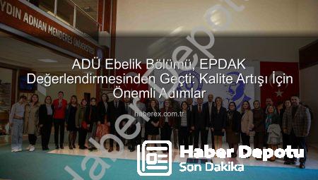 ADÜ Ebelik Bölümü, EPDAK Değerlendirmesinden Geçti: Kalite ve Akreditasyon Odaklı İnceleme