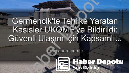 Germencik’te Trafik Güvenliği Tehlikede: Deforme Kasislere UKOME Müdahalesi!