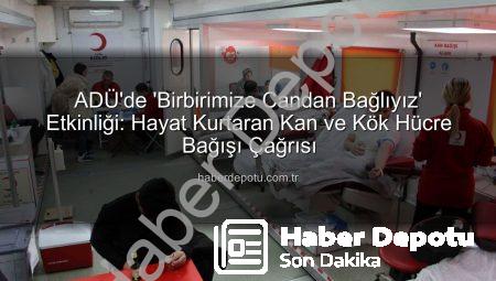 ADÜ’de ‘Birbirimize Candan Bağlıyız’ Etkinliği: Hayat Kurtaran Kan ve Kök Hücre Bağışı Çağrısı