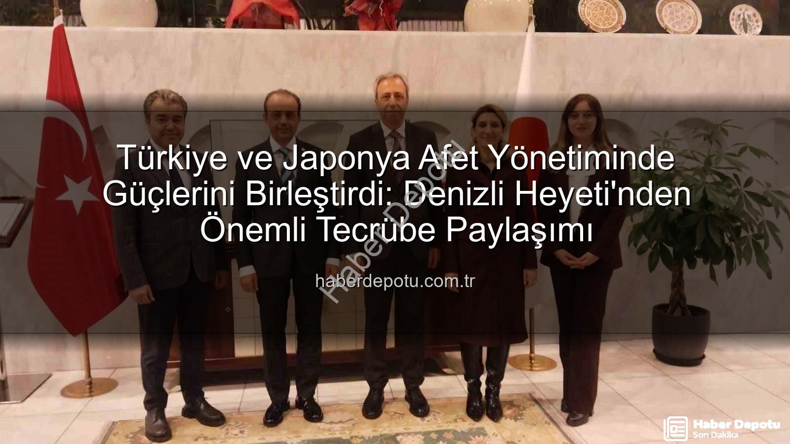 afet yönetimi iş birliği - Türkiye ve Japonya Afet Yönetiminde Güçlerini Birleştirdi: Denizli Heyeti'nden Önemli Tecrübe Paylaşımı