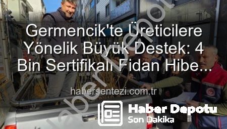Germencik’te Üreticilere Yüzde 50 Hibeyle 4 Bin Sertifikalı Fidan Desteği: Tarımsal Üretime Büyük Katkı