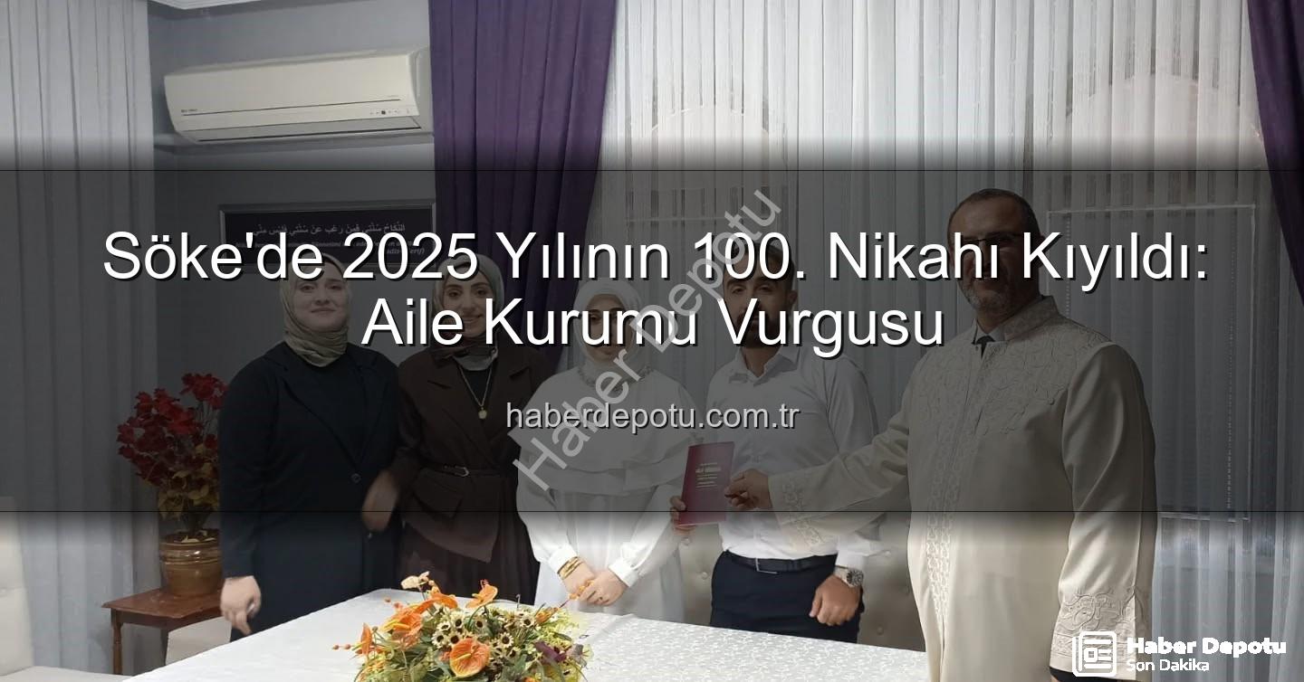 Söke nikah - Söke'de 2025 Yılının 100. Nikahı Kıyıldı: Aile Kurumu Vurgusu