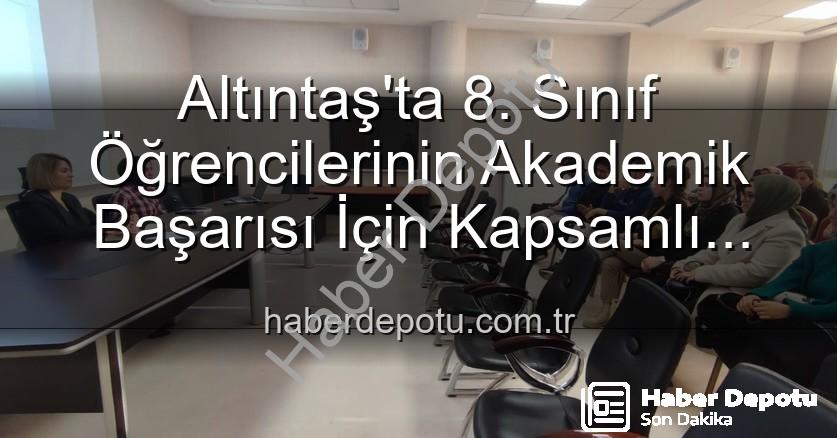 öğrenci akademik başarısı - Altıntaş'ta 8. Sınıf Öğrencilerinin Akademik Başarısı İçin Kapsamlı Toplantı: Yeni Stratejiler Belirlendi