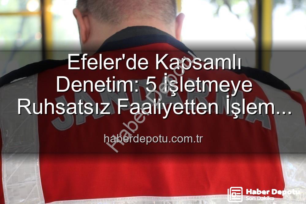 Efeler ruhsatsız işletme - Efeler'de Kapsamlı Denetim: 5 İşletmeye Ruhsatsız Faaliyetten İşlem Yapıldı