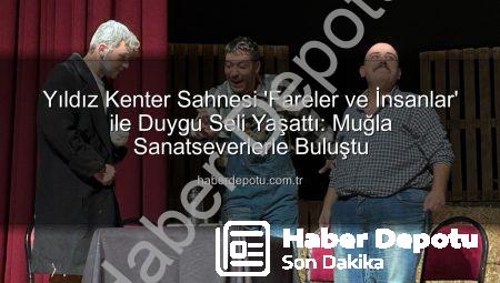 Yıldız Kenter Sahnesi ‘Fareler ve İnsanlar’ ile Duygu Seli Yaşattı: Muğla Sanatseverlerle Buluştu