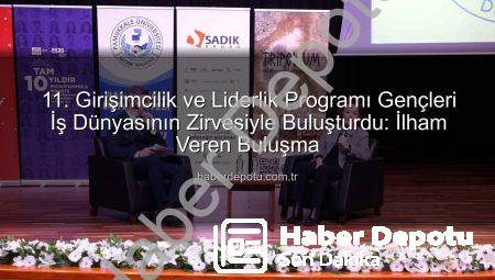 11. Girişimcilik ve Liderlik Programı Gençleri İş Dünyasının Zirvesiyle Buluşturdu: İlham Veren Buluşma
