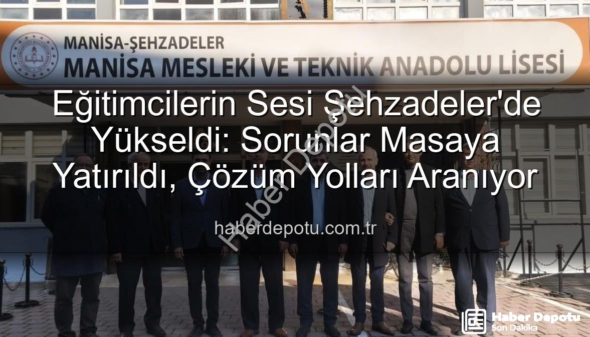 eğitimcilerin sorunları - Eğitimcilerin Sesi Şehzadeler'de Yükseldi: Sorunlar Masaya Yatırıldı, Çözüm Yolları Aranıyor