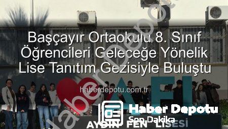 Başçayır Ortaokulu 8. Sınıf Öğrencileri Geleceğe Yönelik Lise Tanıtım Gezisiyle Buluştu