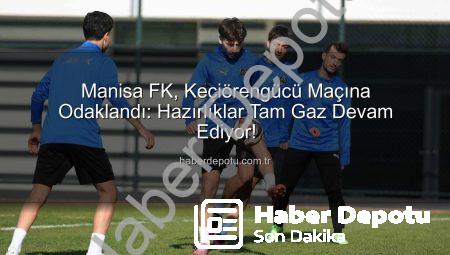 Manisa FK, Keçiörengücü Maçına Odaklandı: Hazırlıklar Tam Gaz Devam Ediyor!