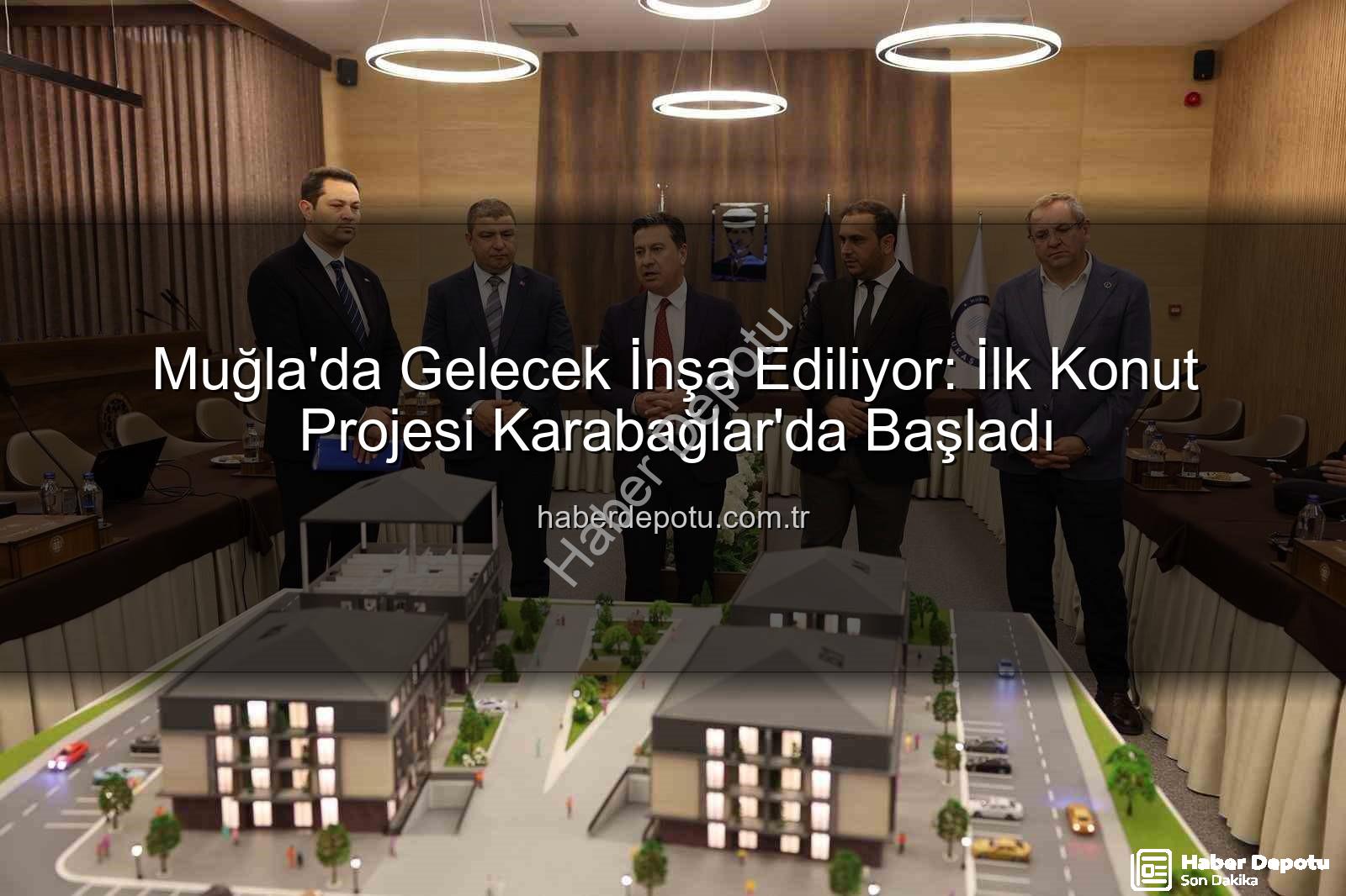 Muğla Konut Projesi - Muğla'da Gelecek İnşa Ediliyor: İlk Konut Projesi Karabağlar'da Başladı
