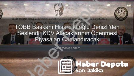 Hisarcıklıoğlu’ndan Ankara’ya Çağrı: ‘Devletten Olan KDV Alacaklarımız Ödensin, Piyasalar Canlansın!’