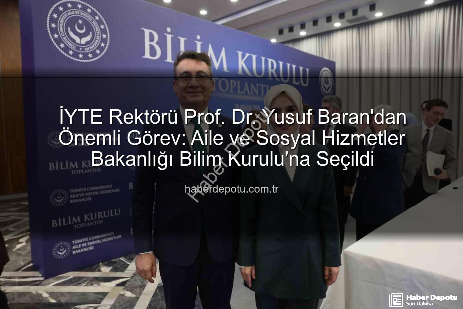 Yusuf Baran - İYTE Rektörü Prof. Dr. Yusuf Baran'dan Önemli Görev: Aile ve Sosyal Hizmetler Bakanlığı Bilim Kurulu'na Seçildi