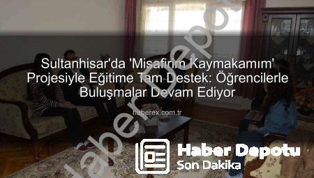 Sultanhisar Kaymakamı’ndan Öğrencilere Ziyaret: ‘Misafirim Kaymakamım’ Projesi Salavatlı ve Atça’da Devam Ediyor