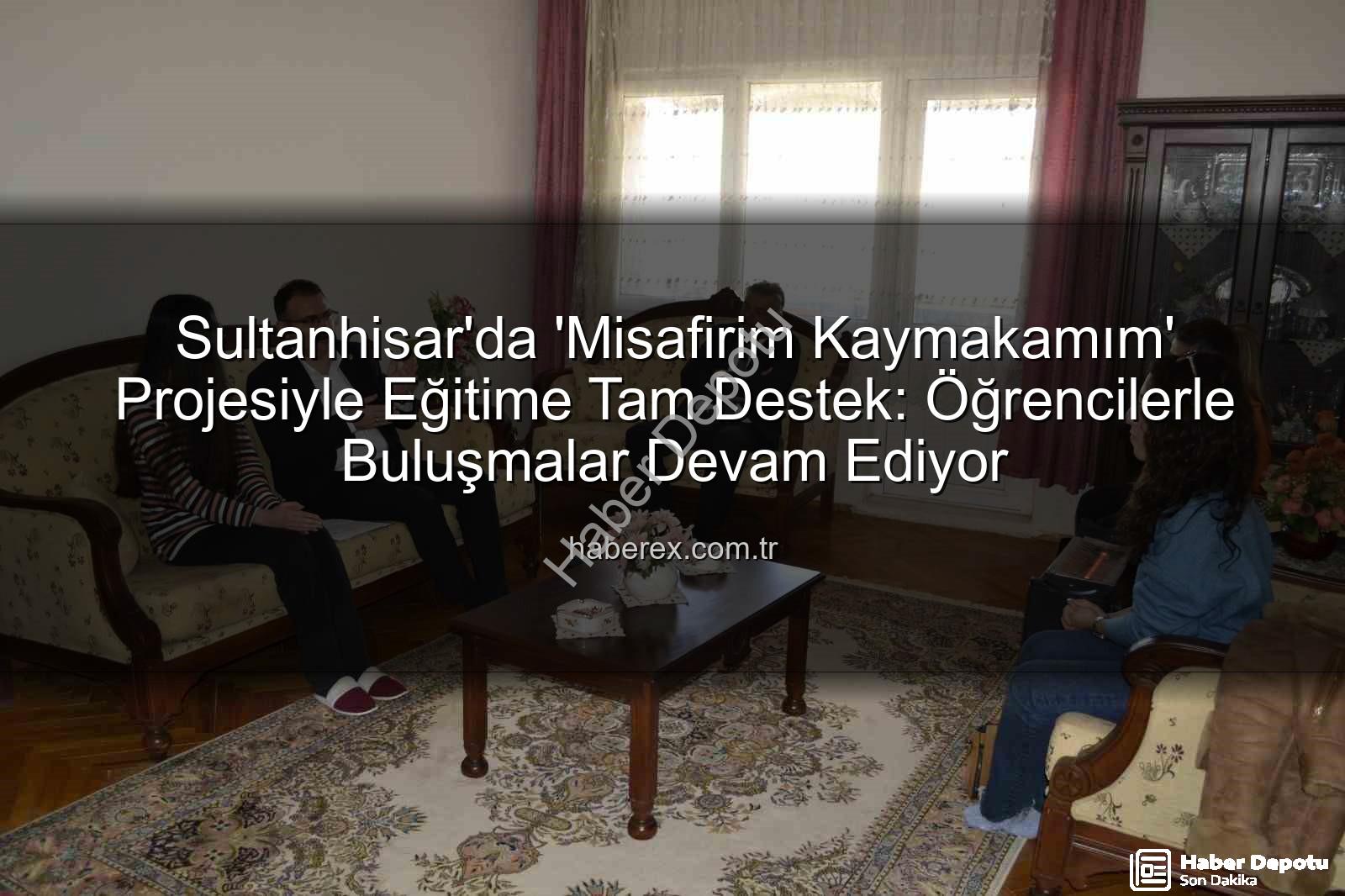 Misafirim Kaymakamım - Sultanhisar Kaymakamı'ndan Öğrencilere Ziyaret: 'Misafirim Kaymakamım' Projesi Salavatlı ve Atça'da Devam Ediyor