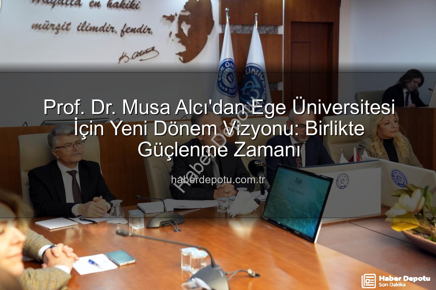 Ege Üniversitesi Rektörlük - Prof. Dr. Musa Alcı'dan Ege Üniversitesi İçin Yeni Dönem Vizyonu: Birlikte Güçlenme Zamanı