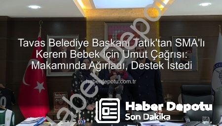 Tavas Belediye Başkanı Tatık’tan SMA’lı Kerem Bebek İçin Umut Çağrısı: Makamında Ağırladı, Destek İstedi