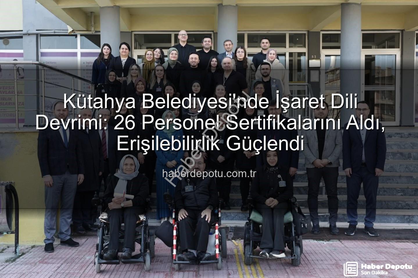 işaret dili eğitimi - Kütahya Belediyesi'nde İşaret Dili Devrimi: 26 Personel Sertifikalarını Aldı, Erişilebilirlik Güçlendi