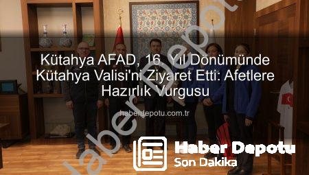 Kütahya AFAD, 16. Yıl Dönümünde Kütahya Valisi’ni Ziyaret Etti: Afetlere Hazırlık Vurgusu