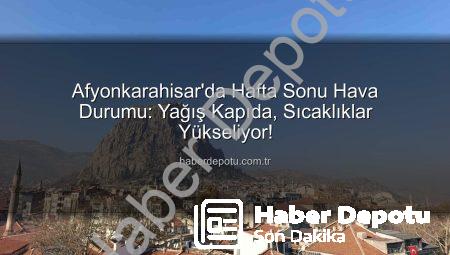 Afyonkarahisar’da Hafta Sonu Hava Durumu: Yağış Kapıda, Sıcaklıklar Yükseliyor!