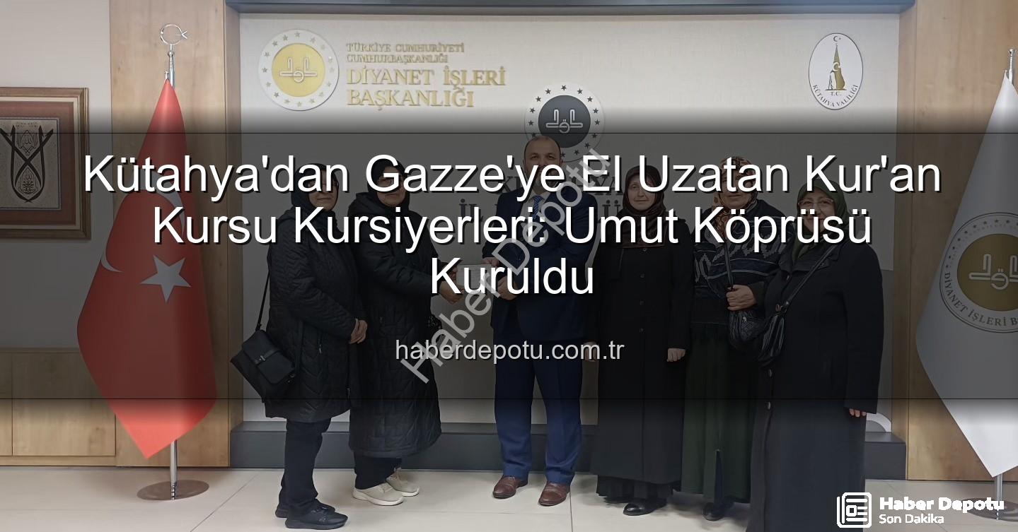 Kütahya Kur'an Kursu - Kütahya'dan Gazze'ye El Uzatan Kur'an Kursu Kursiyerleri: Umut Köprüsü Kuruldu