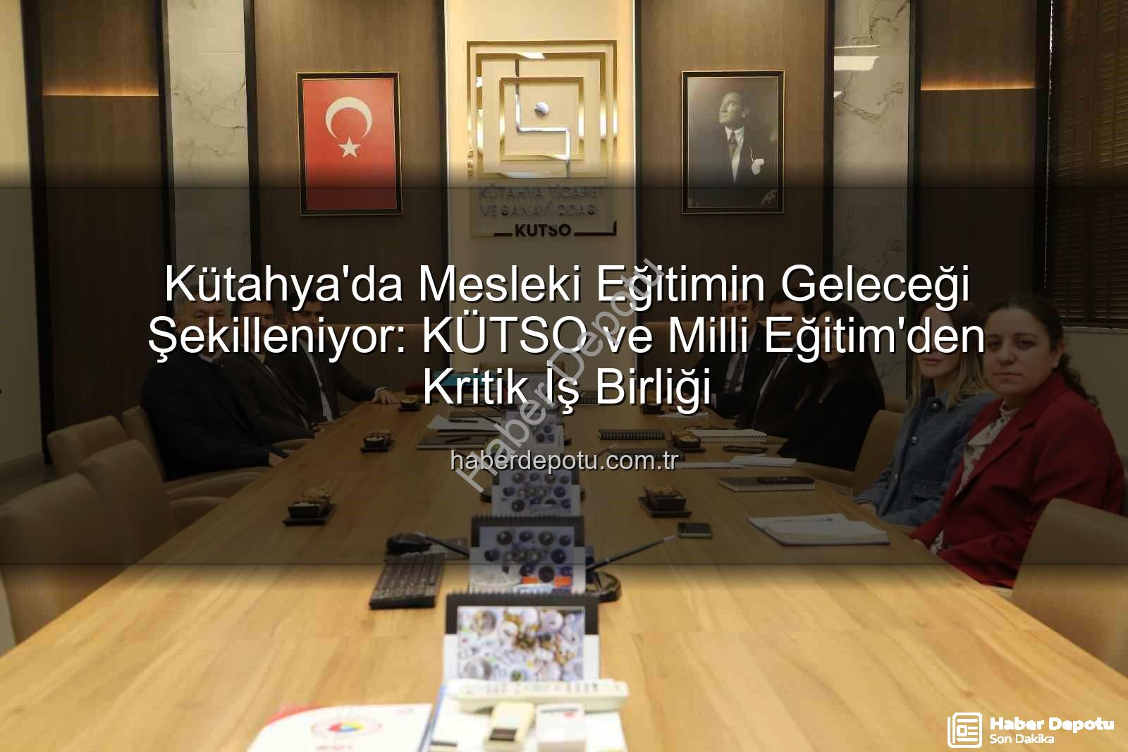 Kütahya mesleki eğitim - Kütahya'da Mesleki Eğitimin Geleceği Şekilleniyor: KÜTSO ve Milli Eğitim'den Kritik İş Birliği